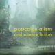 Illustration for article titled Postcolonialism and Science Fiction: An Introduction
